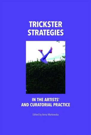 Trickster strategies in the artists and curatorial practice - opracowanie zbiorowe