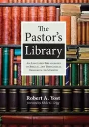The Pastor's Library - Robert A. Yost