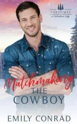 Matchmaking the Cowboy - Conrad Emily
