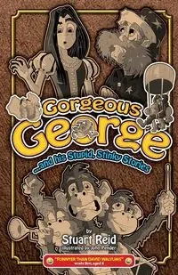 Gorgeous George and his Stupid Stinky Stories - Stuart Reid