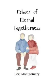 Echoes of Eternal Togetherness - Levi Montgomery