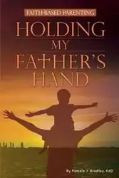 Holding My Father's Hand - Bradley Pamela J