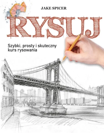 Rysuj. Szybki, prosty i skuteczny kurs rysowania - Jake Spicer
