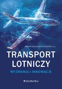 Transport lotniczy - wyzwania i innowacje - Monika Ziółko, red. Dorota Dziedzic