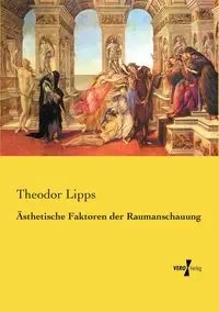 Ästhetische Faktoren der Raumanschauung - Lipps Theodor