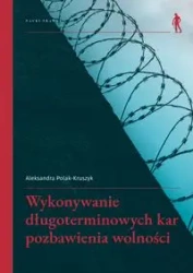 Wykonywanie długoterminowych kar pozbawienia... - Aleksandra Polak-Kruszyk