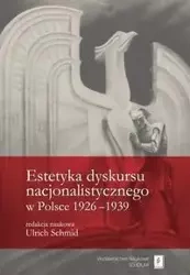 Estetyka dyskursu nacjonalistycznego w Polsce 1926-1939 - Schmid Ulrich