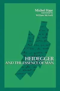 Heidegger and the Essence of Man - Michel Haar