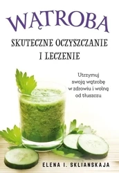Wątroba Skuteczne oczyszczanie i leczenie - Elena I. Sklianskaja