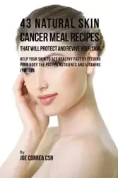 43 Natural Skin Cancer Meal Recipes That Will Protect and Revive Your Skin - Joe Correa