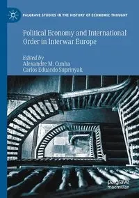 Political Economy and International Order in Interwar Europe - M. Cunha Alexandre