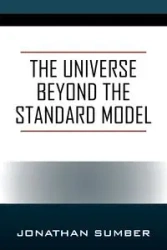 The Universe Beyond the Standard Model - Jonathan Sumber