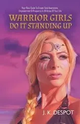 Warrior Girls Do It Standing Up - Despot J. K.
