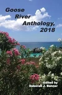 Goose River Anthology, 2018 - Benner Deborah J