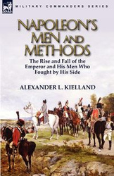 Napoleon's Men and Methods - Kielland Alexander L.