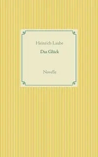 Das Glück - Laube Heinrich