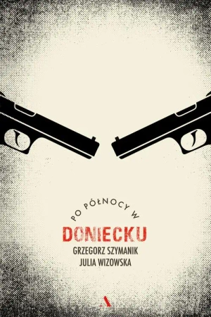 Po północy w Doniecku - Grzegorz Szymanik