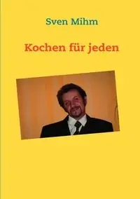 Kochen für jeden - Mihm Sven
