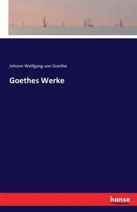 Goethes Werke - von Goethe Johann Wolfgang