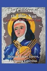 The Children of the Blue Nun - Larry Torres Professor Emeritus Deacon