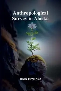 Anthropological Survey in Alaska - Hrdlička Aleš