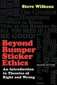 Beyond Bumper Sticker Ethics - Steve Wilkens