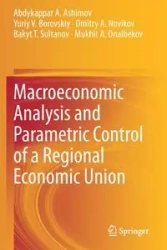 Macroeconomic Analysis and Parametric Control of a Regional Economic Union - Ashimov Abdykappar A.