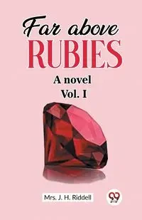 Far above rubies A novel Vol. I - Riddell Mrs. J. H.