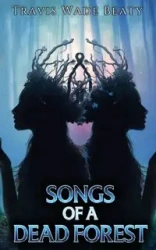 Songs of a Dead Forest - Travis Wade Beaty