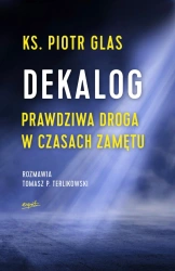 Dekalog. Prawdziwa droga w czasach zamętu wyd. 2022 - Piotr Glas