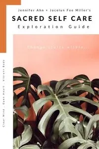 Sacred Self Care Exploration Guide - Jenny Jocelyn Miller Ahn + Fee