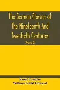 The German Classics Of The Nineteenth And Twentieth Centuries - Francke Kuno