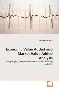 Economic Value Added and Market Value Added Analysis - GUPTA DR.AMBUJ