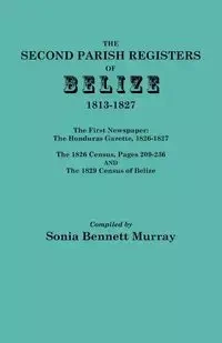 Second Parish Registers of Belize, 1813-1827; The First Newspaper - Murray Sonia Bennett