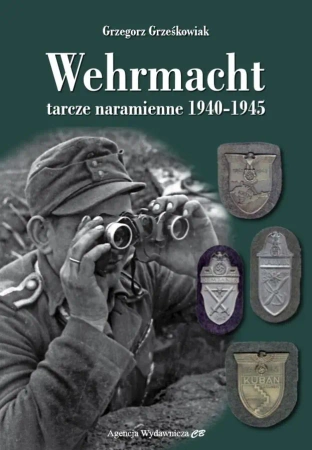 Wehrmacht. Tarcze naramienne 1940-1945 - Grzegorz Grześkowiak