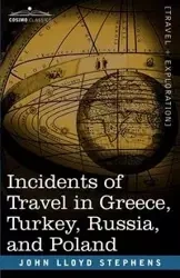 Incidents of Travel in Greece, Turkey, Russia, and Poland - John Lloyd Stephens