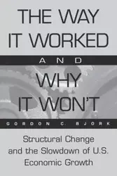 The Way It Worked and Why It Won't - Gordon Bjork