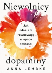 Niewolnicy dopaminy - Anna Lembke, Grażyna Chamielec