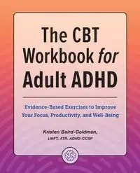 The CBT Workbook for Adult ADHD - Kristen Baird-Goldman