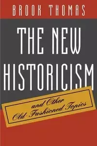 The New Historicism and Other Old-Fashioned Topics - Thomas Brook
