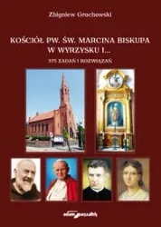 Kościół pw. św. Marcina Biskupa w Wyrzysku i 375 zadań i rozwiązań - Zbigniew Grochowski