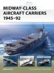Midway-Class Aircraft Carriers 1945-92 - Mark Stille