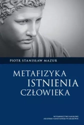 Metafizyka istnienia człowieka - Piotr Stanisław Mazur