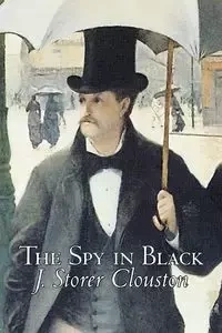 The Spy in Black by Joseph Storer Clouston, Fiction, Action & Adventure, Suspense, War & Military - Clouston J. Storer