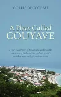 A Place Called Gouyave - Decoteau Collis
