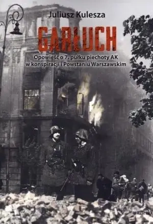 Garłuch. Opowieść o 7. Pułku piechoty AK... - Juliusz Kulesza