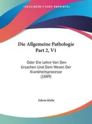 Die Allgemeine Pathologie Part 2, V1 - Edwin Klebs