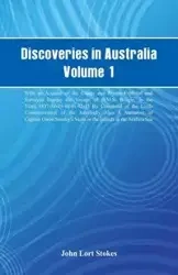 Discoveries in Australia, Volume 1. With An Account Of The Coasts And Rivers Explored And Surveyed During The Voyage Of H.M.S. Beagle, In The Years 1837-38-39-40-41-42-43. By Command Of The Lords Commissioners Of The Admiralty. Also A Narrative Of Captain
