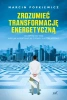 Zrozumieć transformację energetyczną. Od depresji do wizji albo jak wykopywać się z dziury, w której jesteśmy - Marcin Popkiewicz
