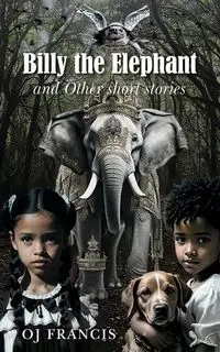 Billy the Elephant & Other short stories - Francis OJ